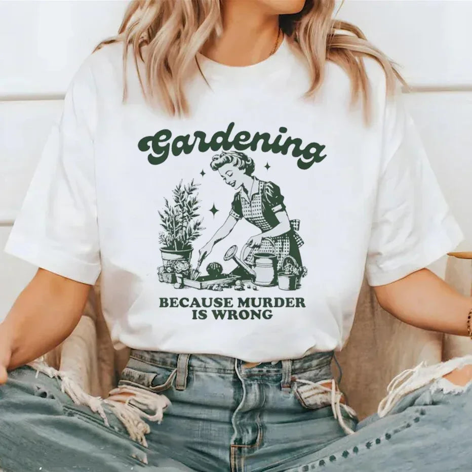 Gardening Because Murder Is Wrong Women T-Shirt Oversized Kawaii Print T Shirt Aesthetic Shirt Harajuku Streetwear Clothes Egirl - She Vibess By C2P