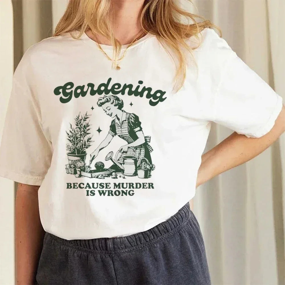 Gardening Because Murder Is Wrong Women T-Shirt Oversized Kawaii Print T Shirt Aesthetic Shirt Harajuku Streetwear Clothes Egirl - She Vibess By C2P