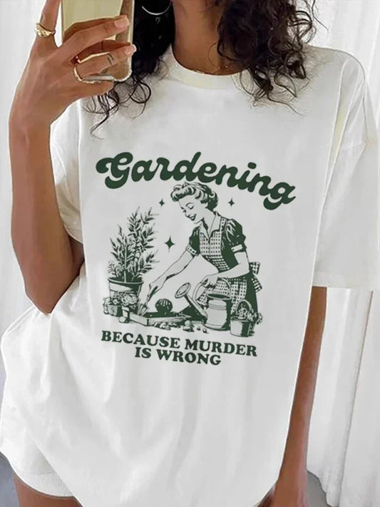 Gardening Because Murder Is Wrong Women T-Shirt Oversized Kawaii Print T Shirt Aesthetic Shirt Harajuku Streetwear Clothes Egirl - She Vibess By C2P