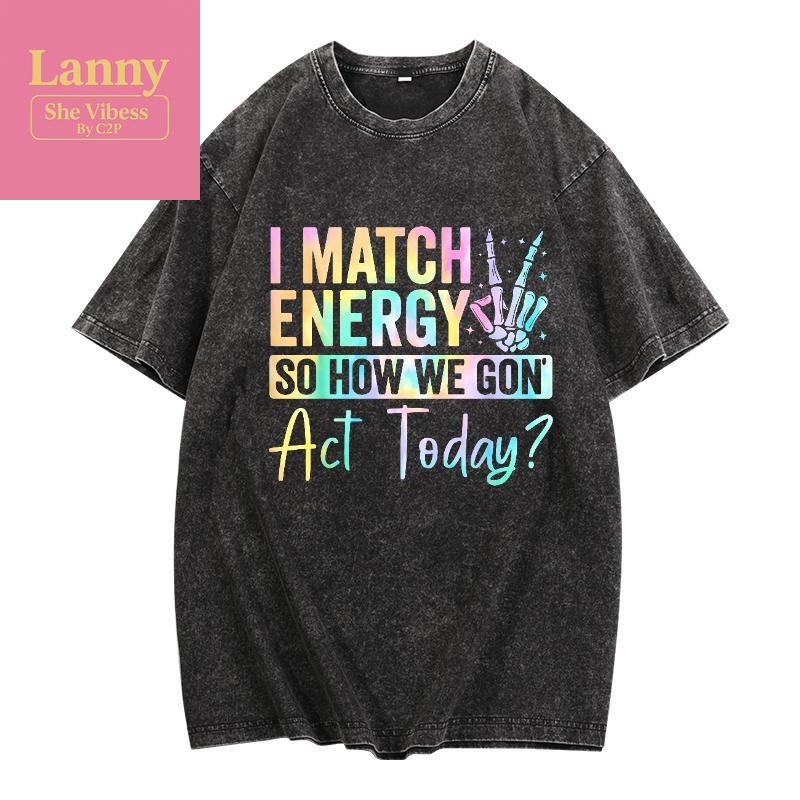 “I MATCH ENERGY so HOW WE GON Act Today?” Hoodie Featuring Vibrant Typography and Symbol