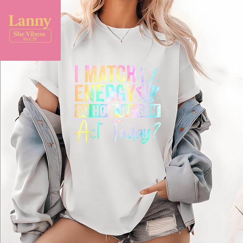 “I MATCH ENERGY so HOW WE GON Act Today?” Hoodie Featuring Vibrant Typography and Symbol