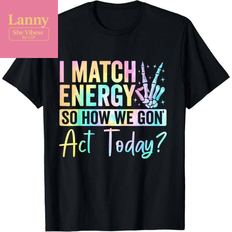 “I MATCH ENERGY so HOW WE GON Act Today?” Hoodie Featuring Vibrant Typography and Symbol
